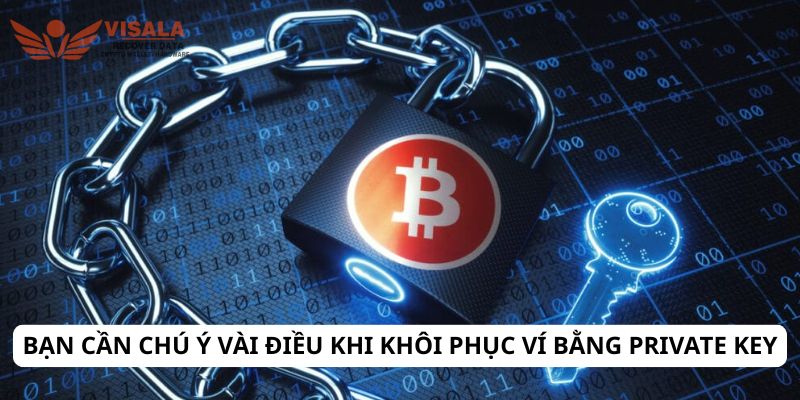 Bạn cần chú ý vài điều khi khôi phục ví bằng private key
