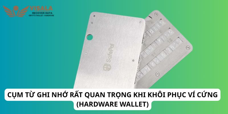 Cụm từ ghi nhớ rất quan trọng khi khôi phục ví cứng (hardware wallet)