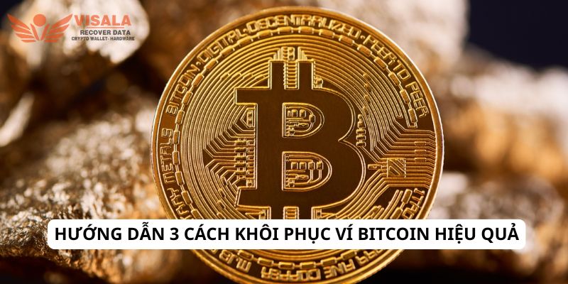 Hướng dẫn 3 cách khôi phục ví Bitcoin hiệu quả
