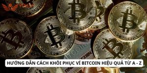 Hướng dẫn cách khôi phục ví Bitcoin hiệu quả từ A - Z