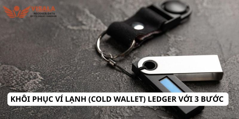 Khôi phục ví lạnh (cold wallet) Ledger với 3 bước 