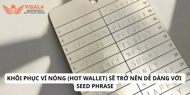 Khôi phục ví nóng (hot wallet) sẽ trở nên dễ dàng với seed phrase