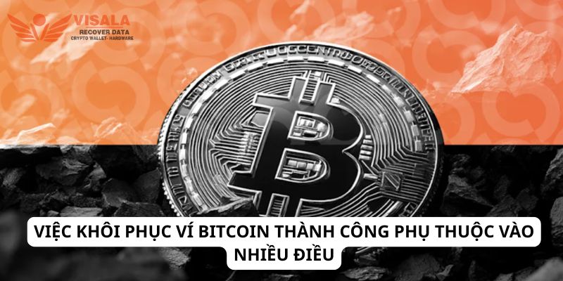 Việc khôi phục ví Bitcoin thành công phụ thuộc vào nhiều điều
