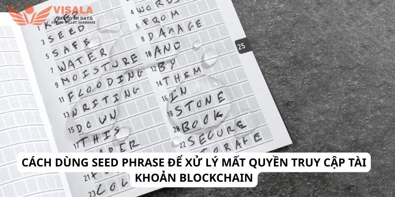 Cách dùng seed phrase để xử lý mất quyền truy cập tài khoản blockchain
