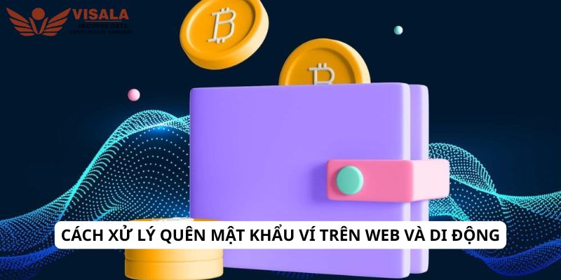 Cách xử lý quên mật khẩu ví trên web và di động