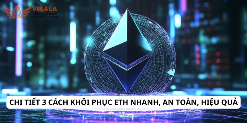 Chi tiết 3 cách khôi phục eth nhanh, an toàn, hiệu quả