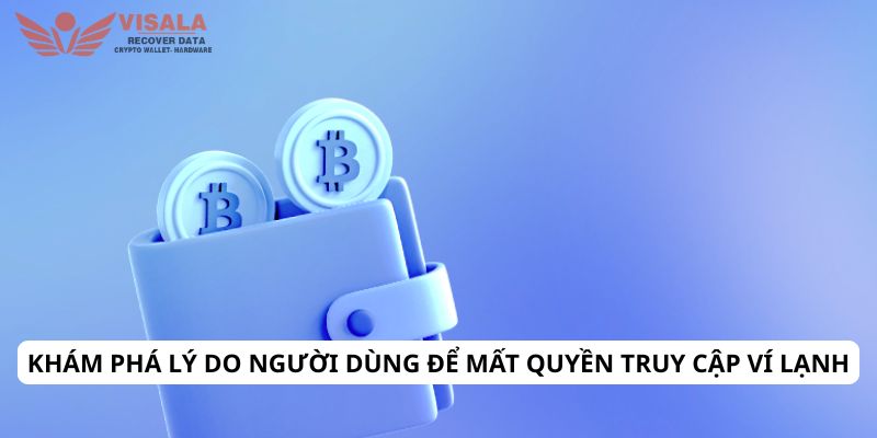 Khám phá lý do người dùng để mất quyền truy cập ví lạnh