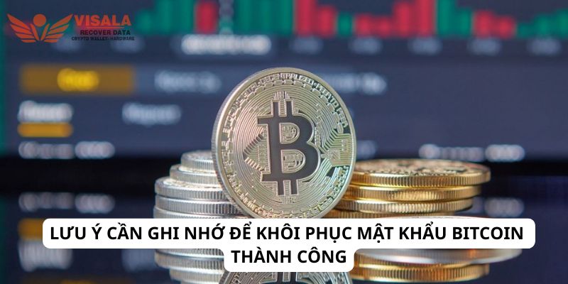 Lưu ý cần ghi nhớ để khôi phục mật khẩu bitcoin thành công