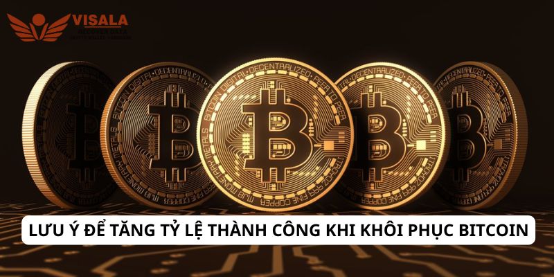 Lưu ý để tăng tỷ lệ thành công khi khôi phục bitcoin
