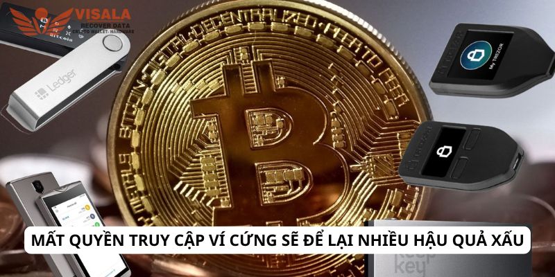 Mất quyền truy cập ví cứng sẽ để lại nhiều hậu quả xấu