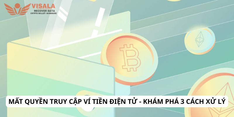 Mất quyền truy cập ví tiền điện tử - Khám phá 3 cách xử lý