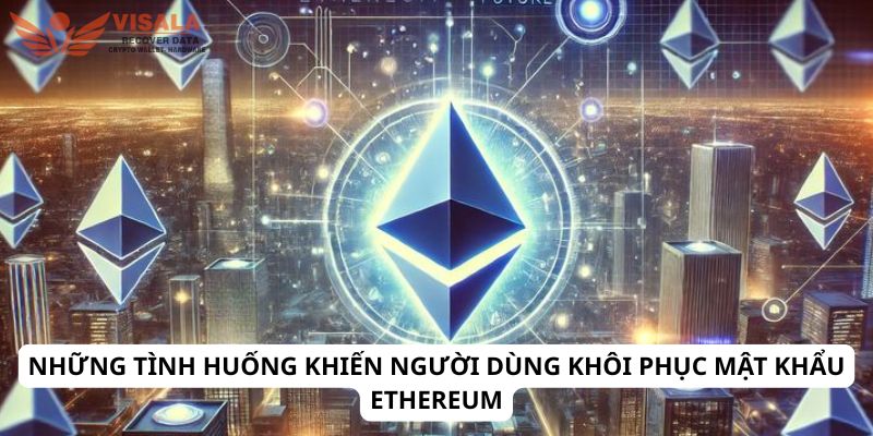Những tình huống khiến người dùng khôi phục mật khẩu ethereum